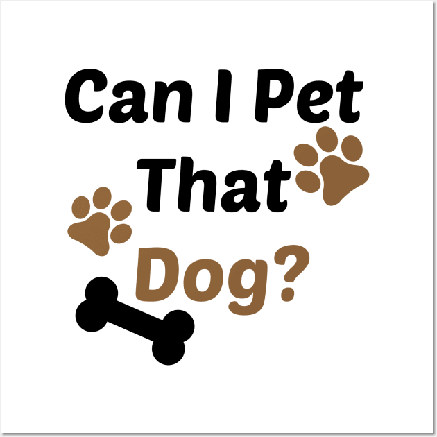 Can I Pet That Dog? Gift for a Dog Lover Wall Art by StrompTees